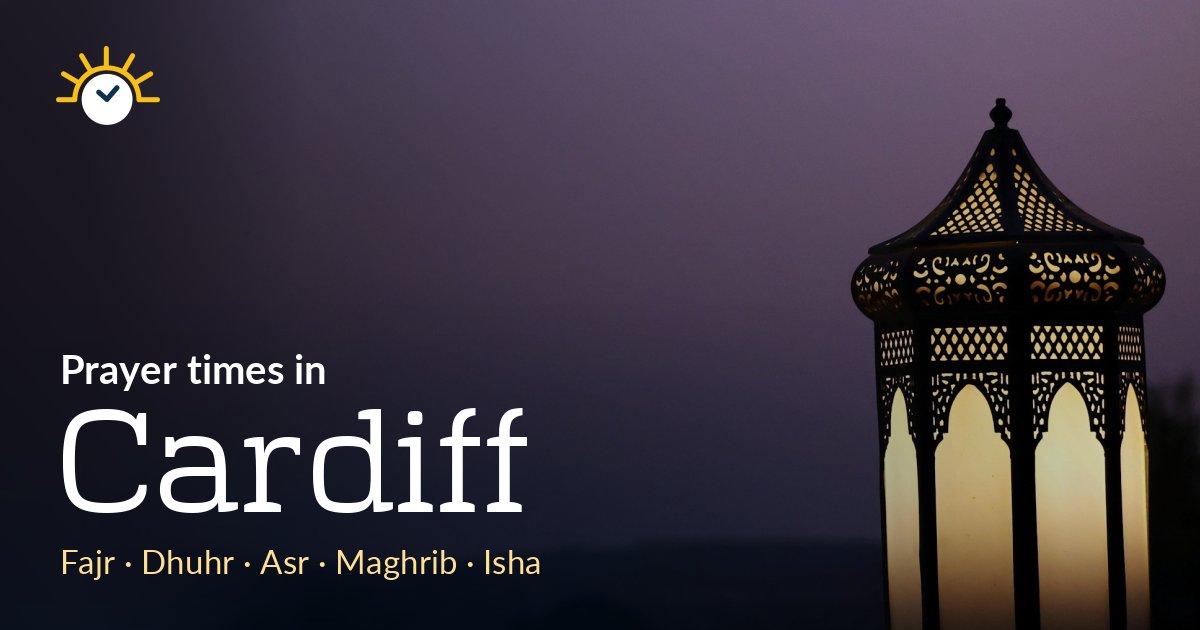 Prayer Times in Cardiff Today: Fajr, Dhuhr, Asr, Maghrib, Isha