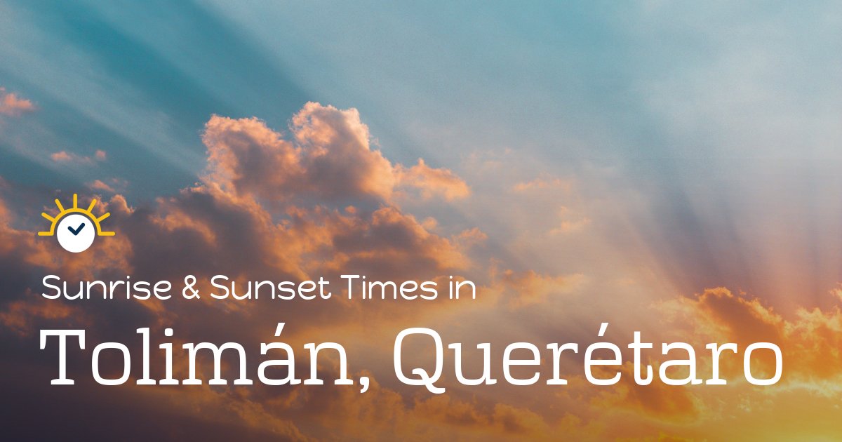 Tolimán, Querétaro Sunrise and Sunset Times