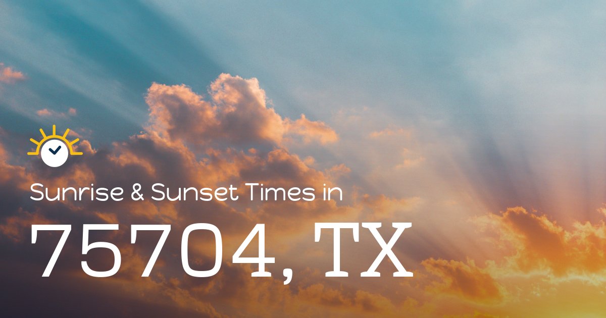 75704, TX Sunrise and Sunset Times