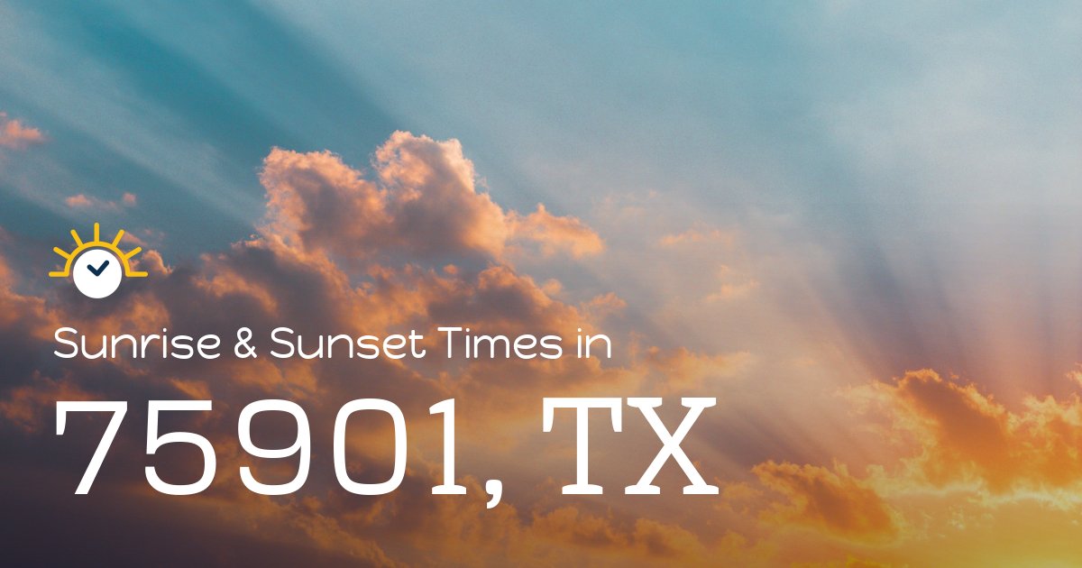 75901, TX Sunrise and Sunset Times