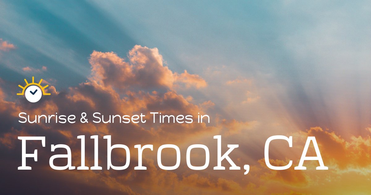 Fallbrook, CA Sunrise and Sunset Times