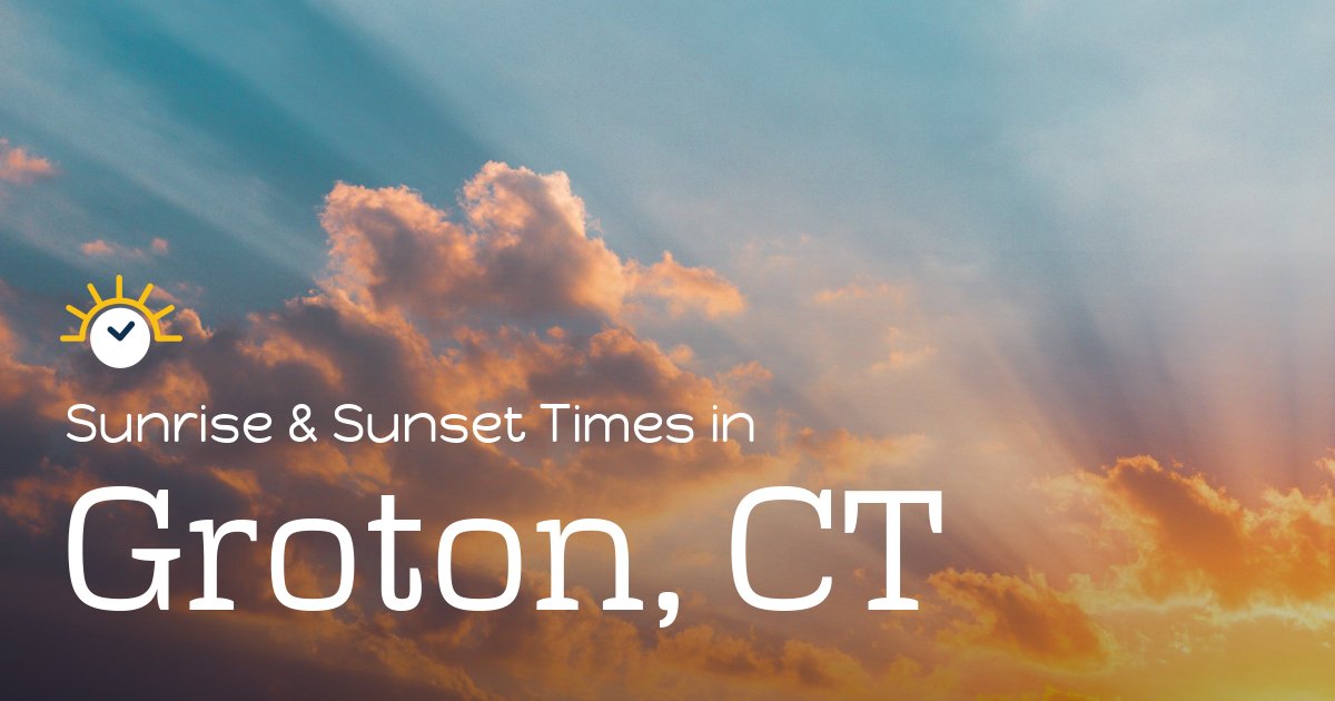 Groton, CT Sunrise and Sunset Times