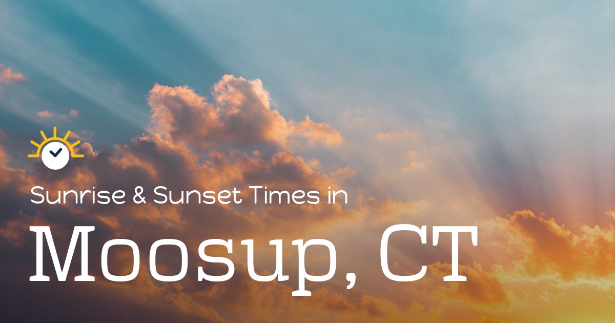 Moosup, CT Sunrise and Sunset Times