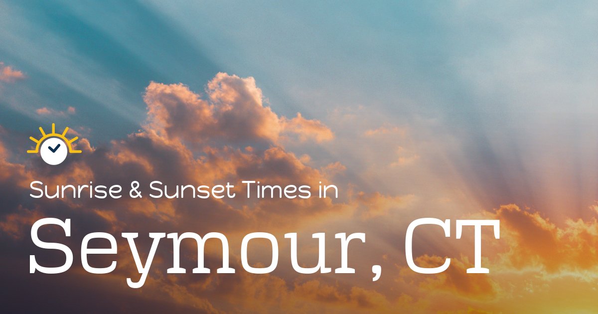 Seymour, CT Sunrise and Sunset Times