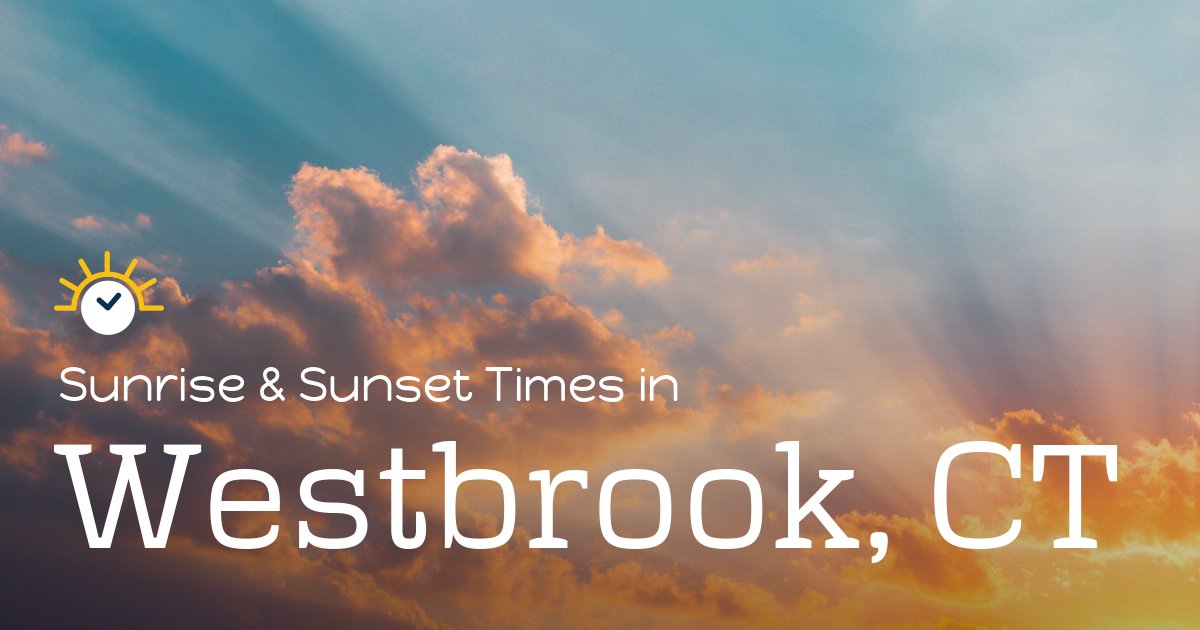 Westbrook, CT Sunrise and Sunset Times