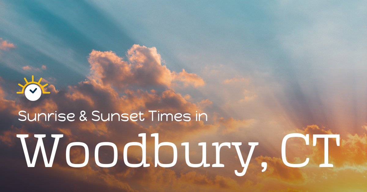 Woodbury, CT Sunrise and Sunset Times